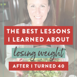 Losing Weight After 40: The Best Lessons I Learned