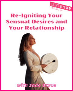 Re-Igniting Your Sensual Desires and Your Relationship with Jade Bryce