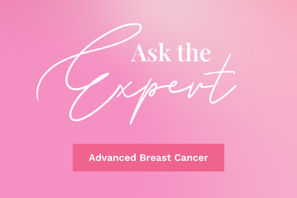 ​Ask the Expert: Advanced Breast Cancer