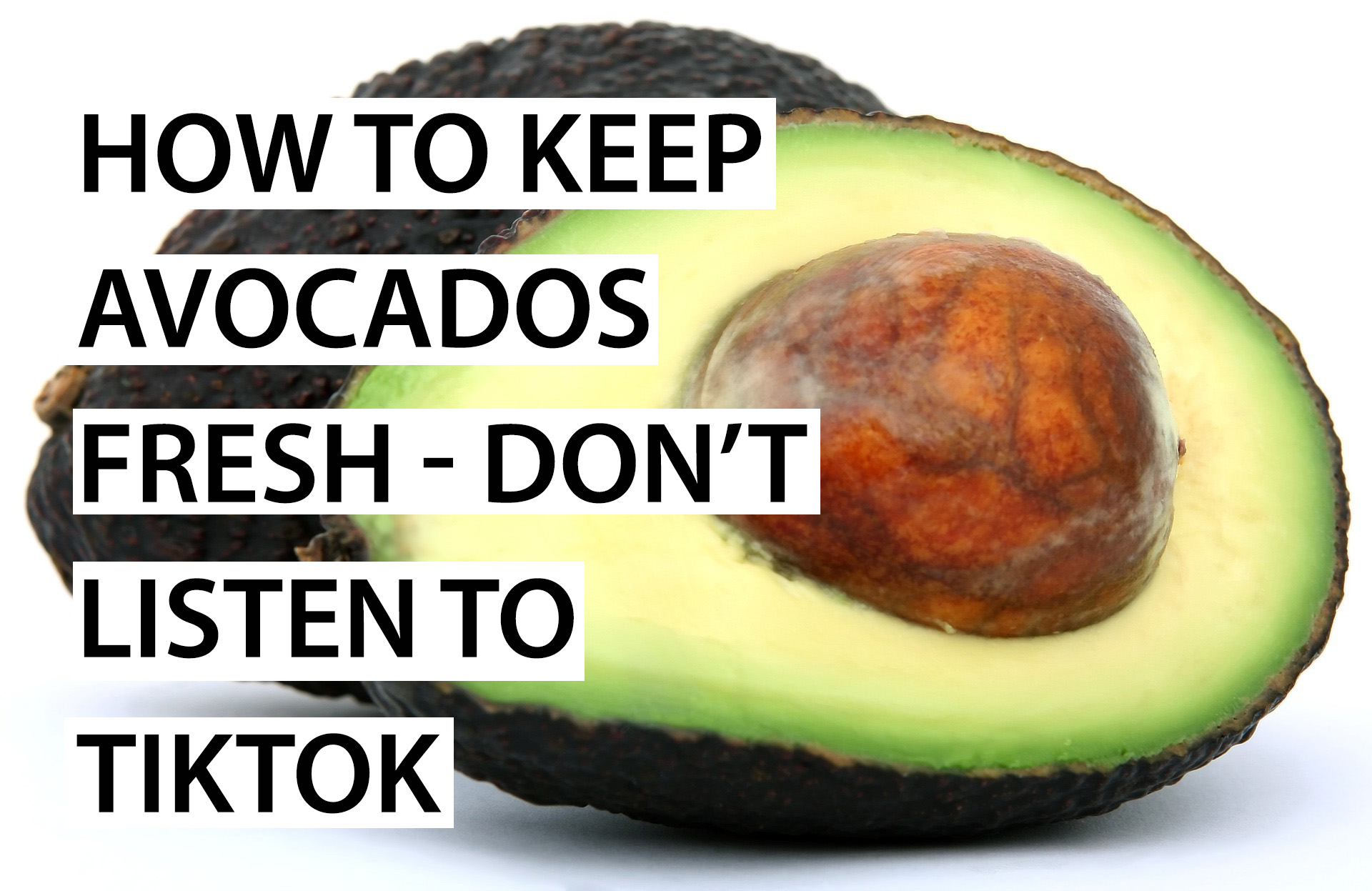 How to Keep Avocados Fresh – Don’t Listen To TikTok
