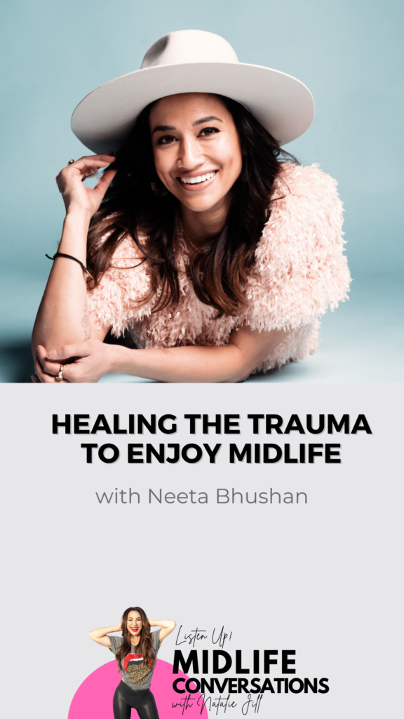 Healing the Trauma to Enjoy Midlife with Neeta Bhushan
