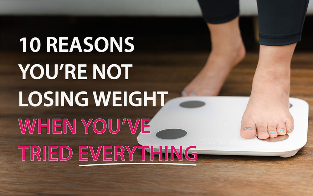 10 Reasons You’re Not Losing Weight When You’ve Tried Everything (and What to Do About It)