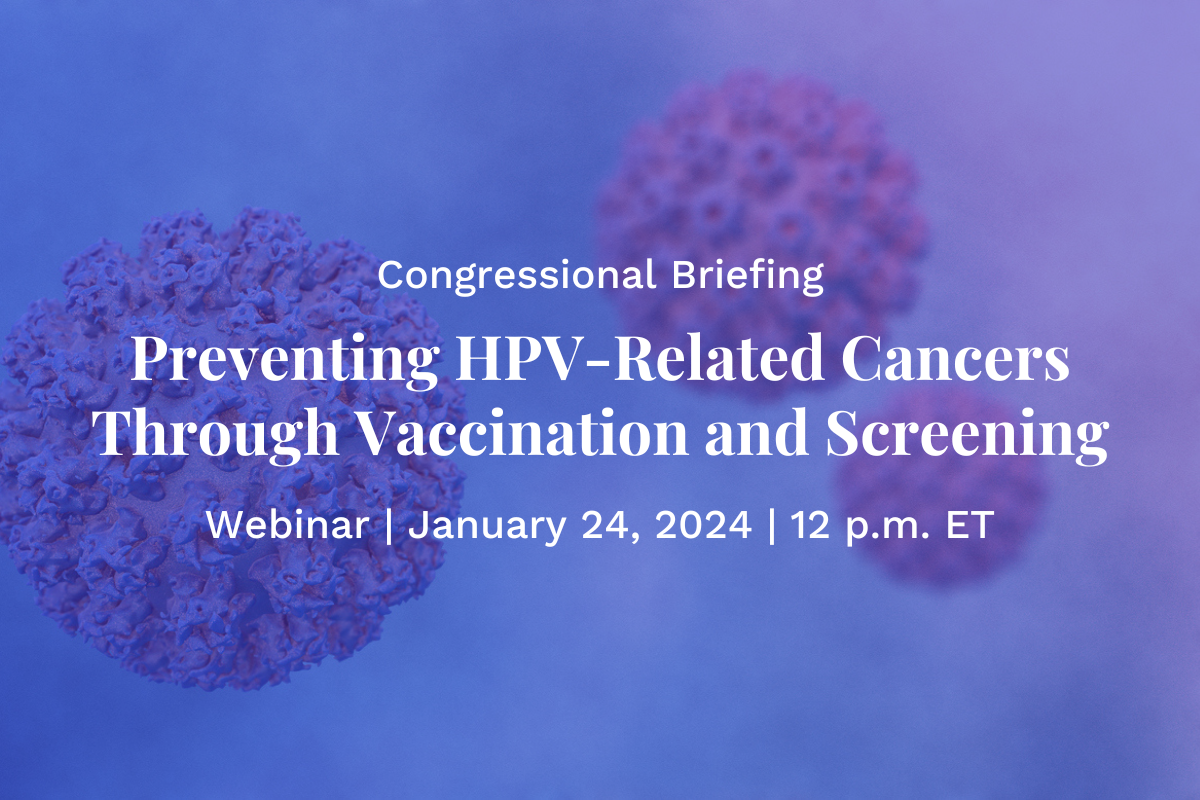 Congressional Briefing: Preventing HPV-Related Cancers Through Vaccination and Screening