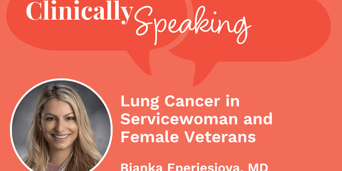 Expert: Lung Cancer in Servicewoman and Female Veterans